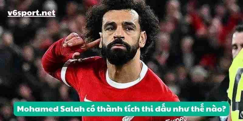 Mohamed Salah có thành tích thi đấu như thế nào?